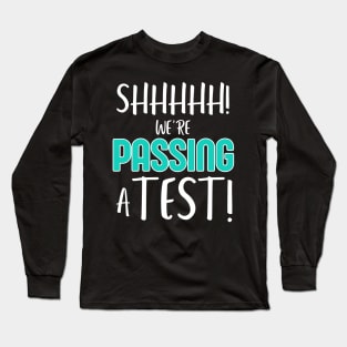 Shhh… We’re Passing a Test Funny Testing Day Tee for Teachers and Students Long Sleeve T-Shirt